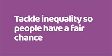 Tackle inequality so people have a fair chance